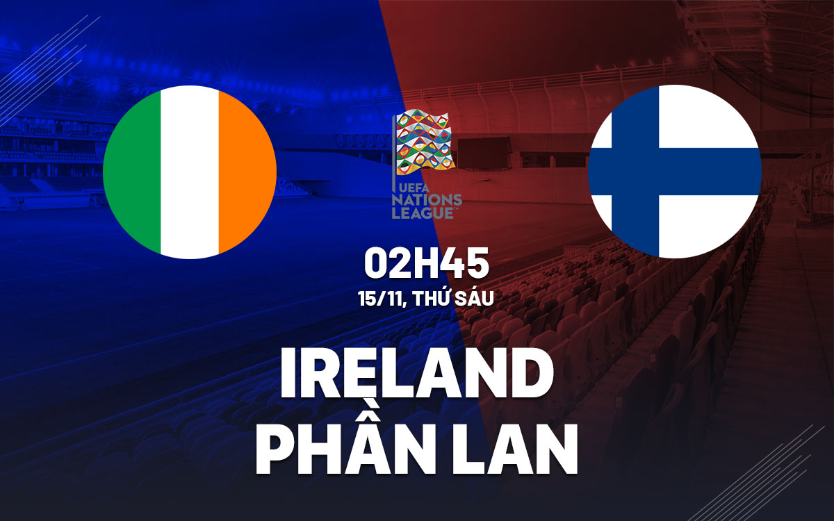 Ireland hay Phần Lan sẽ rớt hạng? 1 Cuộc Đọ Sức Căng Thẳng Ireland Tìm Chiến Thắng Trước Phần Lan Để Tránh Rớt Hạng